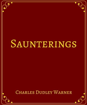 Saunterings【電子書籍】[ Charles Dudley Warner ]