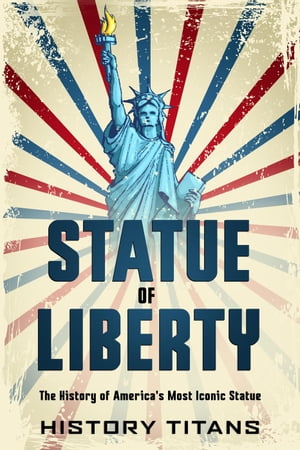 ŷKoboŻҽҥȥ㤨Statue of Liberty: The History of America's MostŻҽҡ[ History Titans ]פβǤʤ350ߤˤʤޤ