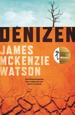 Denizen: Winner of the Penguin Literary Prize【電子書籍】[ James McKenzie Watson ]