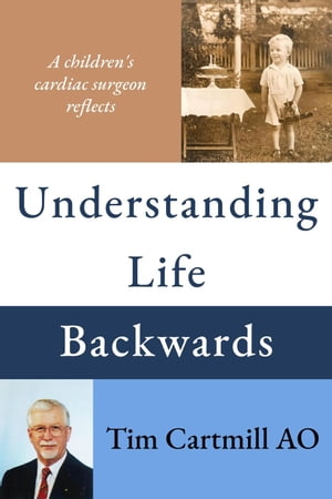 Understanding Life BackwardsŻҽҡ[ Tim Cartmill AO ]