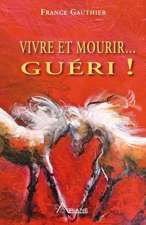 Vivre et Mourir... Gu?ri!【電子書籍】[ France Gauthier ]