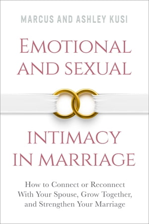 ŷKoboŻҽҥȥ㤨Emotional and Sexual Intimacy in Marriage How to Connect or Reconnect With Your Spouse, Grow Together, and Strengthen Your MarriageŻҽҡ[ Marcus Kusi ]פβǤʤ813ߤˤʤޤ
