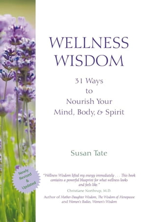 Wellness Wisdom 31 Ways to Nourish Your Mind, Body, & Spirit【電子書籍】[ Susan Tate ]