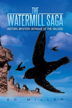 The Watermill Saga History, Mystery, Intrigue of the Shloss!