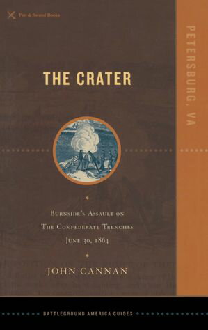 The Crater Burnside's Assault on the Confederate Trenches June 30, 1864【電子書籍】[ John Cannon ]
