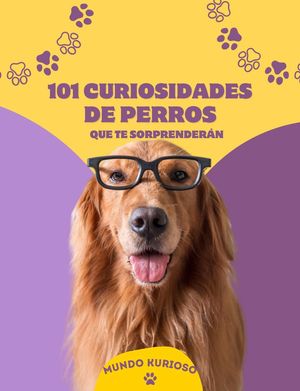 101 Curiosidades de perros que te sorprender?n