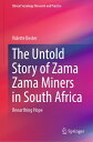 The Untold Story of Zama Zama Miners in South Africa Unearthing Hope【電子書籍】[ Vide...