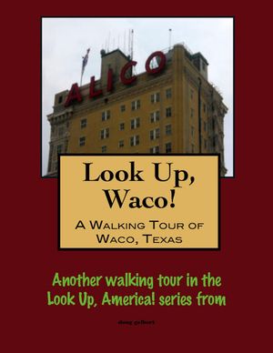 Look Up, Waco! A Walking Tour of Waco, Texas【