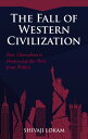 The Fall of Western Civilization How Liberalism is Destroying the West from Within【電子書籍】 Shivaji Lokam