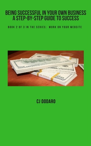 Being Successful in Your Own Business: A Step-by-Step Guide to Success...