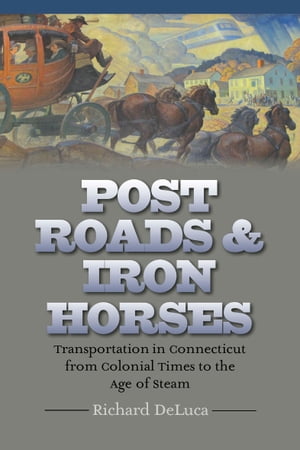 ŷKoboŻҽҥȥ㤨Post Roads & Iron Horses Transportation in Connecticut from Colonial Times to the Age of SteamŻҽҡ[ Richard DeLuca ]פβǤʤ18ߤˤʤޤ