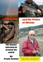 Rainbows, Cutthroats and the Prince of Bhutan: Fly Fishing Adventures around the...