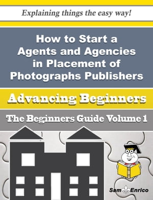 How to Start a Agents and Agencies in Placement of Photographs Publishers Business (Beginners Guide