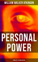 Personal Power (Complete 12 Volume Edition) Development, Cultivation Manifestation of Personal Powers【電子書籍】 William Walker Atkinson