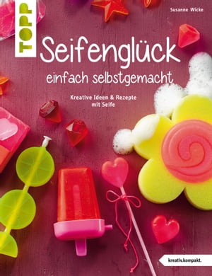 Seifengl?ck einfach selbstgemacht Kreative Ideen &Rezepte mit SeifeŻҽҡ[ Susanne Wicke ]