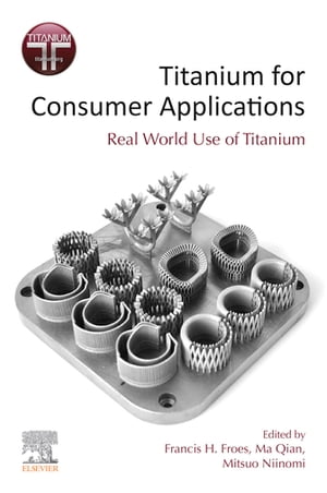 Titanium for Consumer Applications Real-World Use of Titanium【電子書籍】