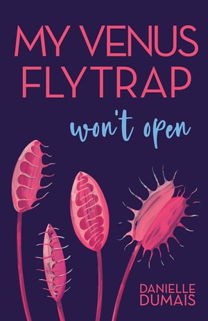 My Venus Flytrap Won't Open【電子書籍】[ Danielle Dumais ]
