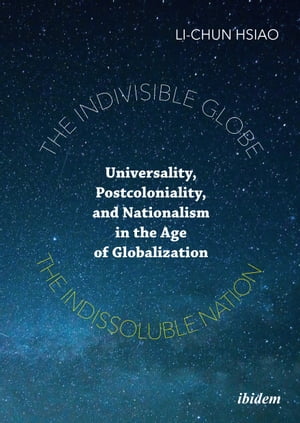 The Indivisible Globe, the Indissoluble Nation Universality, Postcoloniality, and Nationalism in the Age of GlobalizationŻҽҡ[ Li-Chun Hsiao ]