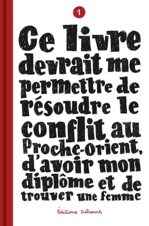 Ce livre devrait me permettre de r?soudre le conflit au Proche-Orient, d'avoir mon dipl?me T01