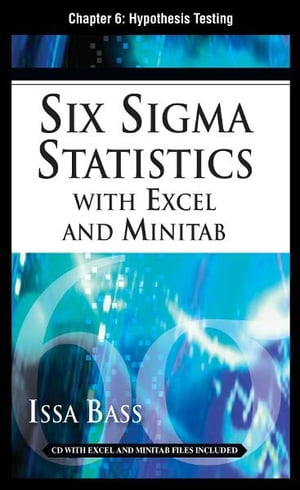 Six Sigma Statistics with EXCEL and MINITAB, Chapter 6 - Hypothesis Testing