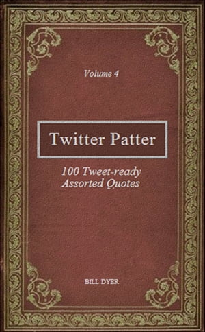 ŷKoboŻҽҥȥ㤨Twitter Patter: 100 Tweet-ready Assorted Quotes - Volume 4Żҽҡ[ Bill Dyer ]פβǤʤ111ߤˤʤޤ