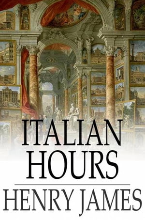 Italian Hours【電子書籍】[ Henry James ]