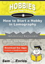 How to Start a Hobby in Lomography How to Start a Hobby in Lomography【電子書籍】 Clarissa Rhoads