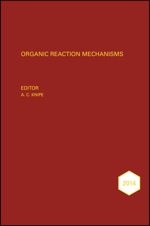 Organic Reaction Mechanisms 2014 An annual survey covering the literature dated January to December 2014【電子書籍】