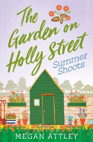 The Garden on Holly Street Part Three Summer Shoots【電子書籍】[ Megan Attley ]