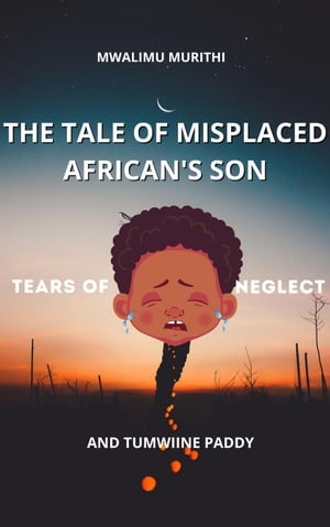 The Tale of Displaced African's Son: Tears of Neglect