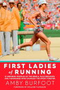First Ladies of Running 22 Inspiring Profiles of the Rebels, Rule Breakers, and ...