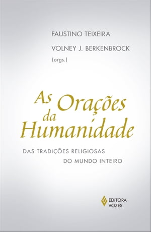 As ora es da humanidade Das tradi es religiosas do mundo inteiro【電子書籍】 Faustino Teixeira