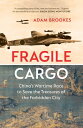 Fragile Cargo China’s Wartime Race to Save the Treasures of the Forbidden City【電子書籍】 Adam Brookes