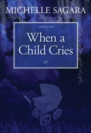 When a Child Cries【電子書籍】[ Michelle S