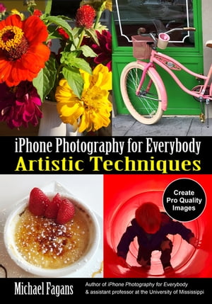 iPhone Photography for Everybody Artistic Techniques【電子書籍】[ Michael Fagans ]