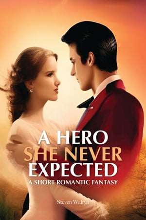 A Hero She Never Expected: A Short Romantic Fant
