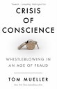 Crisis of Conscience Whistleblowing in an Age of Fraud【電子書籍】 Tom Mueller