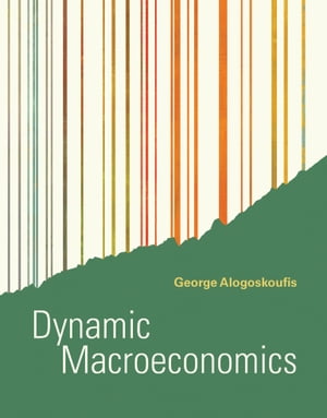 Dynamic Macroeconomics【電子書籍】 George Alogoskoufis