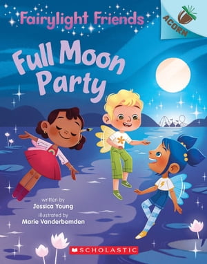 Full Moon Party: An Acorn Book (Fairylight Friends #3)【電子書籍】[ Jessica Young ]