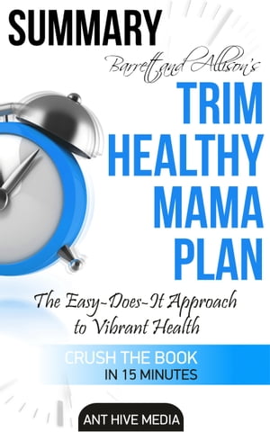 Barrett &Allison's Trim Healthy Mama Plan: The Easy-Does-It Approach to Vibrant Health and a Slim Waistline SummaryŻҽҡ[ Ant Hive Media ]