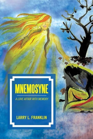 Mnemosyne A Love Affair with Memory【電子書籍】[ Larry L. Franklin ]
