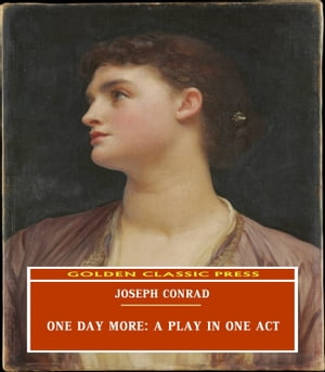 One Day More: A Play In One ActŻҽҡ[ Joseph Conrad ]