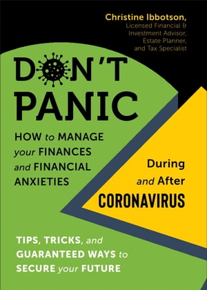 Don't Panic! How to Manage your Finances--and Financial Anxieties--During and After Coronavirus