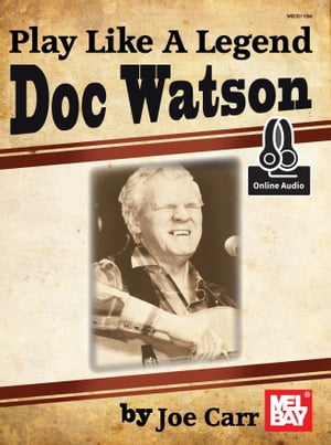 Play Like a Legend Doc Watson【電子書籍】[ Joe Carr ]