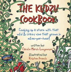 THE KUDZU COOKBOOK: Cooking up a storm with that wild & crazy vine that grows in miles-per-hour!