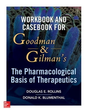 Workbook and Casebook for Goodman and Gilman’s The Pharmacological Basis of Therapeutics