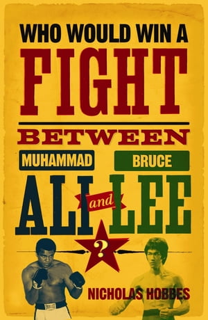 ŷKoboŻҽҥȥ㤨Who Would Win a Fight between Muhammad Ali and Bruce Lee? The Sports Fan's Book of AnswersŻҽҡ[ Nicholas Hobbes ]פβǤʤ200ߤˤʤޤ