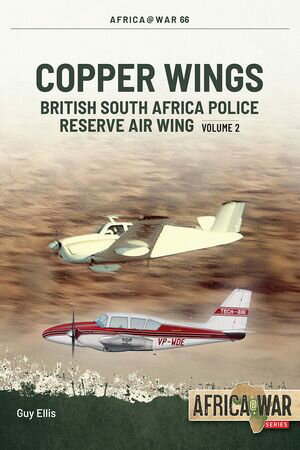 Copper Wings British South Africa Police Reserve Air Wing Volume 2【電子書籍】[ Guy Ellis ]