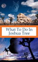 What To Do In Joshua Tree【電子書籍】[ Ric