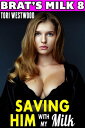 Saving Him With My Milk : Brat 039 s Milk 8 (Hucow BDSM Lactation Age Gap Milking Breast Feeding Adult Nursing Age Difference May December XXX Erotica) Brat 039 s Milk, 8【電子書籍】 Tori Westwood